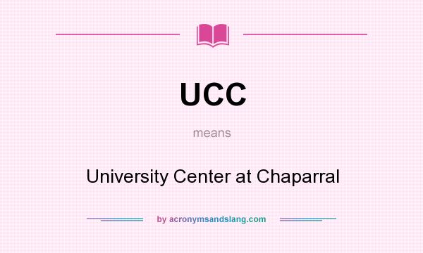 What does UCC mean? It stands for University Center at Chaparral