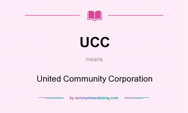 What does UCC mean? It stands for United Community Corporation