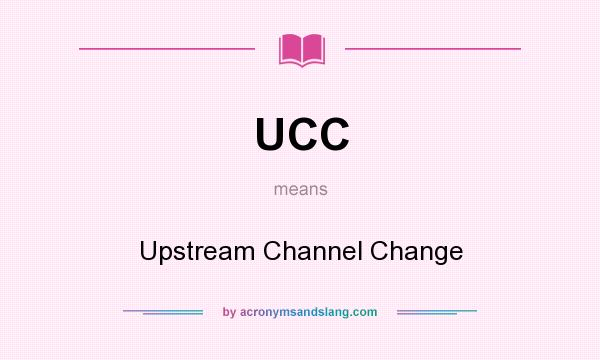 What does UCC mean? It stands for Upstream Channel Change
