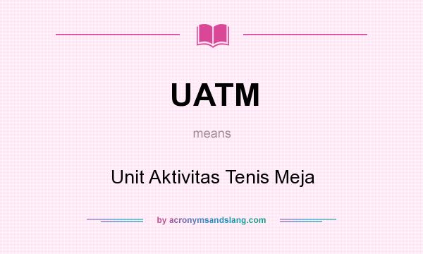 What does UATM mean? It stands for Unit Aktivitas Tenis Meja