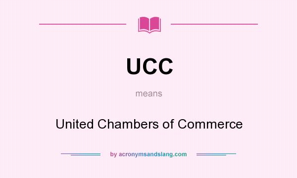 What does UCC mean? It stands for United Chambers of Commerce