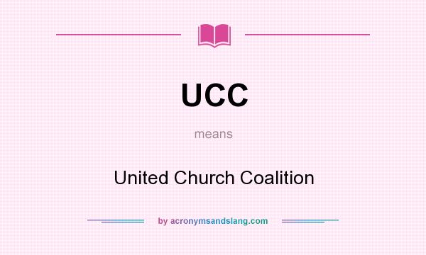 What does UCC mean? It stands for United Church Coalition