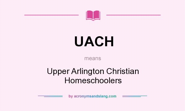 What does UACH mean? It stands for Upper Arlington Christian Homeschoolers