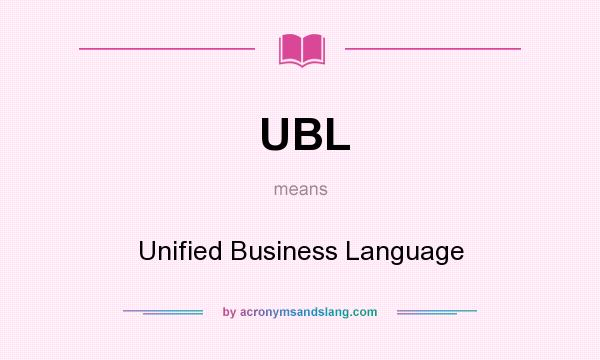 What does UBL mean? It stands for Unified Business Language