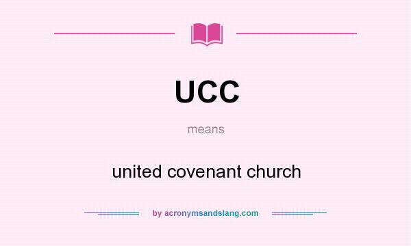 What does UCC mean? It stands for united covenant church