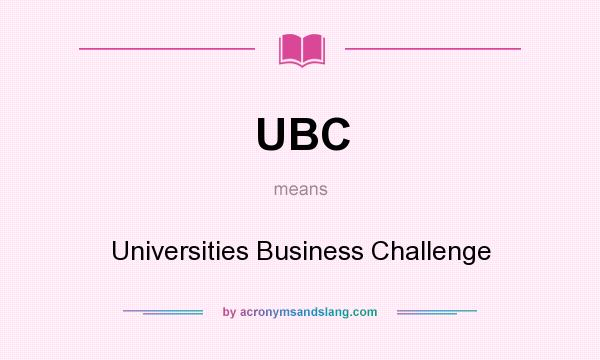 What does UBC mean? It stands for Universities Business Challenge