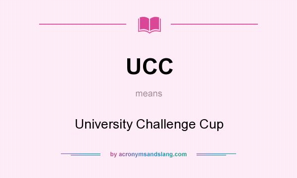 What does UCC mean? It stands for University Challenge Cup