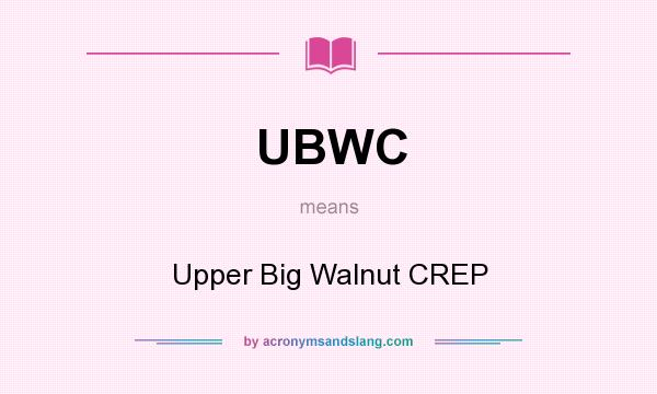 What does UBWC mean? It stands for Upper Big Walnut CREP