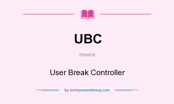 What does UBC mean? It stands for User Break Controller