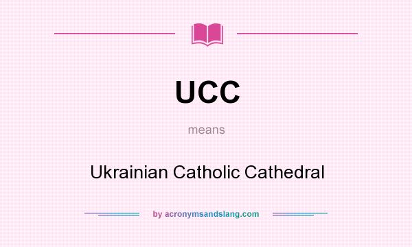 What does UCC mean? It stands for Ukrainian Catholic Cathedral