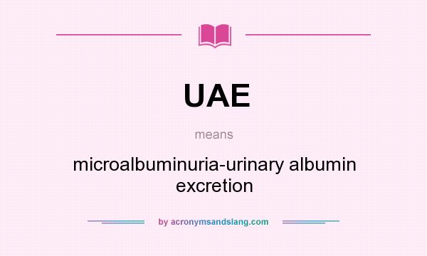 What does UAE mean? It stands for microalbuminuria-urinary albumin excretion