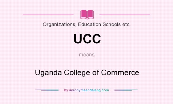 What does UCC mean? It stands for Uganda College of Commerce