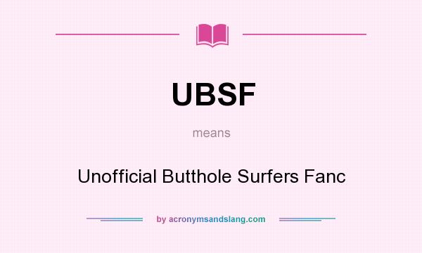 What does UBSF mean? It stands for Unofficial Butthole Surfers Fanc