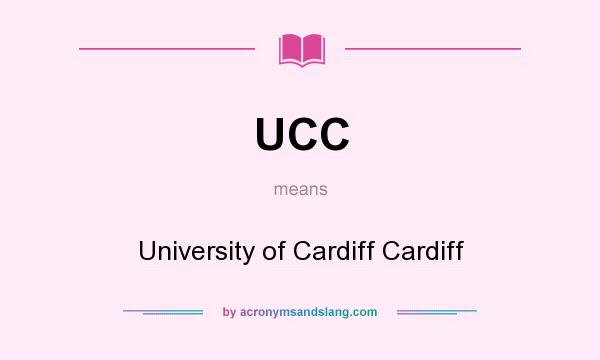 What does UCC mean? It stands for University of Cardiff Cardiff