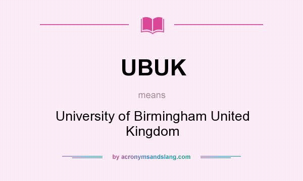 What does UBUK mean? It stands for University of Birmingham United Kingdom
