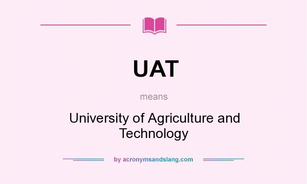 What does UAT mean? It stands for University of Agriculture and Technology