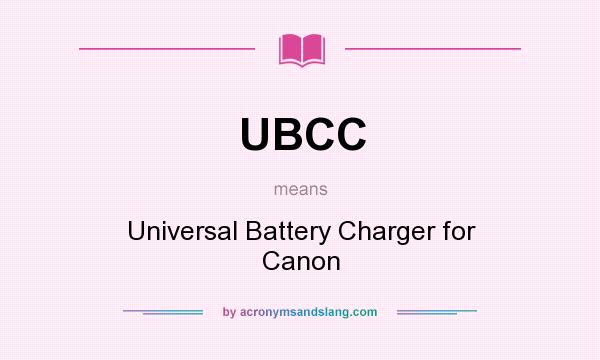 What does UBCC mean? It stands for Universal Battery Charger for Canon
