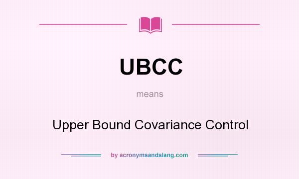 What does UBCC mean? It stands for Upper Bound Covariance Control