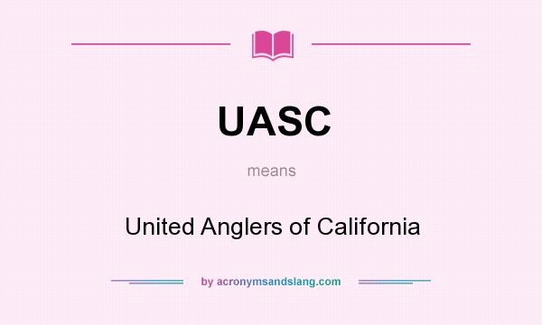 What does UASC mean? It stands for United Anglers of California
