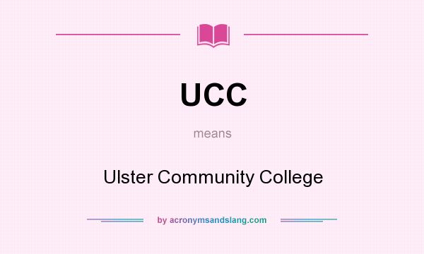 What does UCC mean? It stands for Ulster Community College