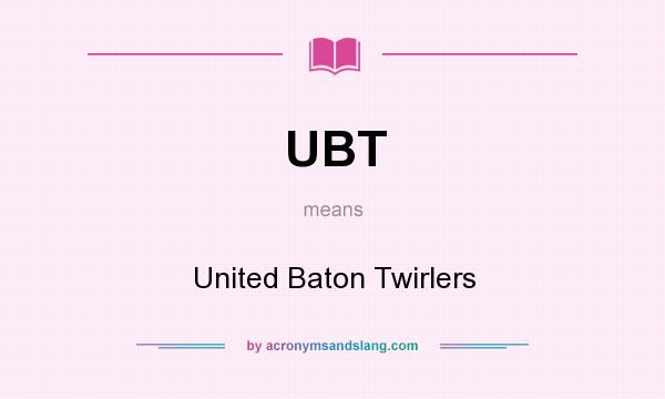 What does UBT mean? It stands for United Baton Twirlers