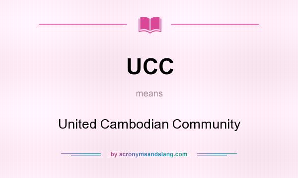 What does UCC mean? It stands for United Cambodian Community