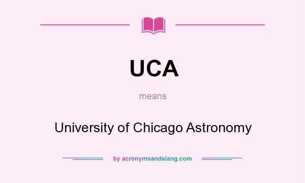 What does UCA mean? It stands for University of Chicago Astronomy