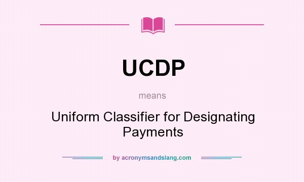 What does UCDP mean? It stands for Uniform Classifier for Designating Payments