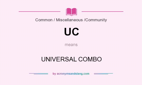 What does UC mean? It stands for UNIVERSAL COMBO