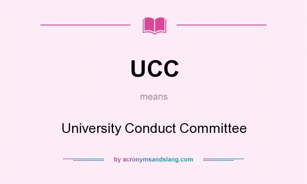 What does UCC mean? It stands for University Conduct Committee