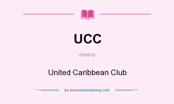 What does UCC mean? It stands for United Caribbean Club