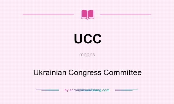 What does UCC mean? It stands for Ukrainian Congress Committee