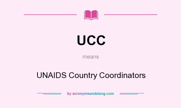 What does UCC mean? It stands for UNAIDS Country Coordinators
