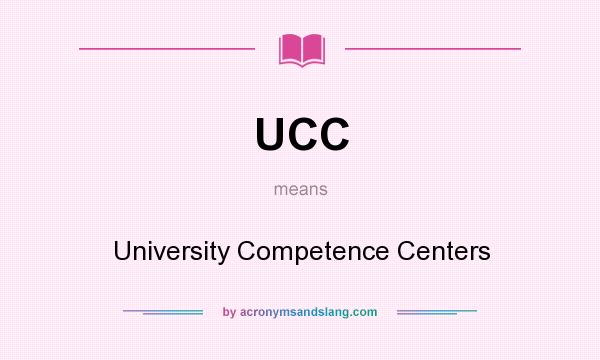 What does UCC mean? It stands for University Competence Centers