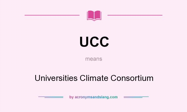 What does UCC mean? It stands for Universities Climate Consortium