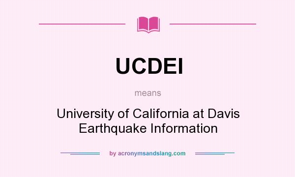 What does UCDEI mean? It stands for University of California at Davis Earthquake Information