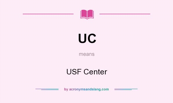What does UC mean? It stands for USF Center
