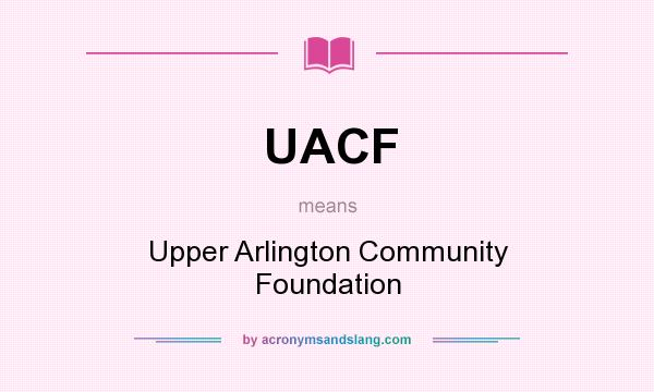 What does UACF mean? It stands for Upper Arlington Community Foundation