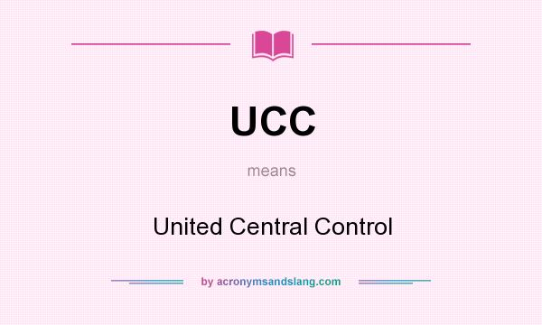 What does UCC mean? It stands for United Central Control