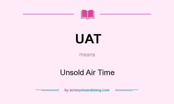 What does UAT mean? It stands for Unsold Air Time