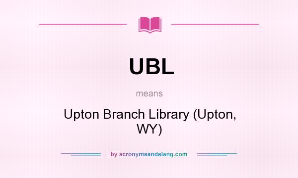 What does UBL mean? It stands for Upton Branch Library (Upton, WY)