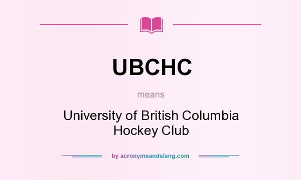 What does UBCHC mean? It stands for University of British Columbia Hockey Club