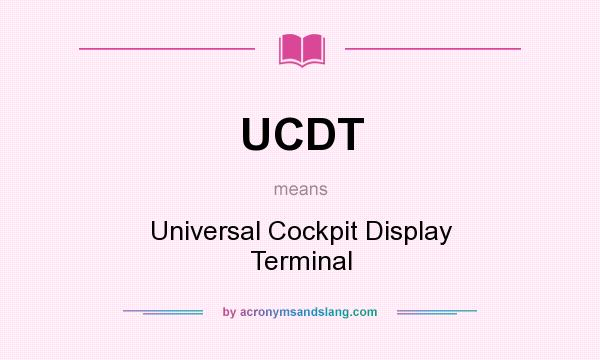 What does UCDT mean? It stands for Universal Cockpit Display Terminal