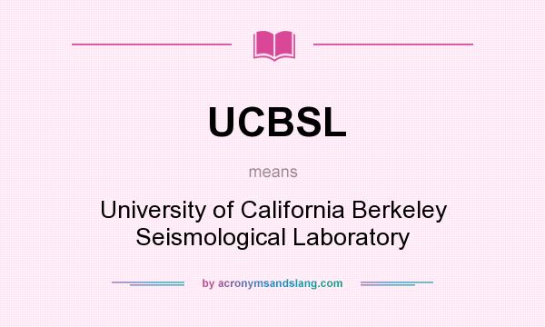 What does UCBSL mean? It stands for University of California Berkeley Seismological Laboratory
