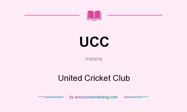What does UCC mean? It stands for United Cricket Club