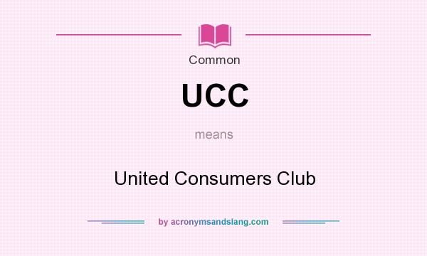What does UCC mean? It stands for United Consumers Club