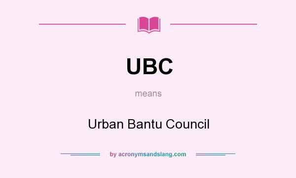 What does UBC mean? It stands for Urban Bantu Council
