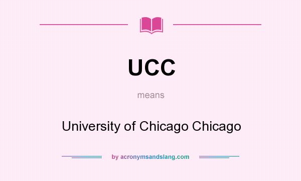 What does UCC mean? It stands for University of Chicago Chicago