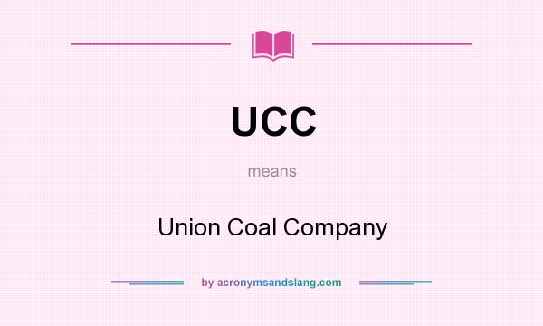What does UCC mean? It stands for Union Coal Company