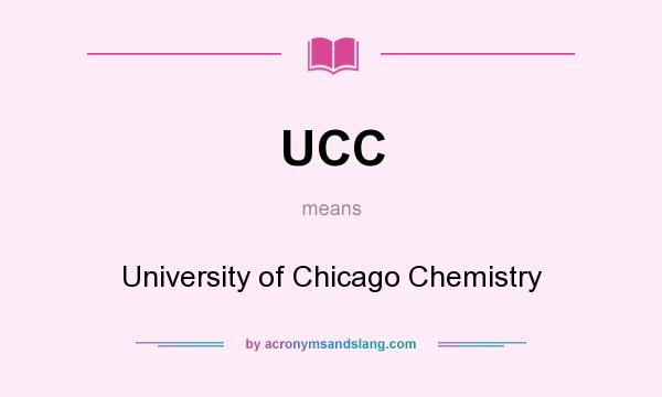 What does UCC mean? It stands for University of Chicago Chemistry